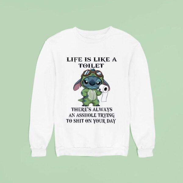 Stitch With Toilet Paper Life Is Like A Toilet There S Always An Asshole Trying To Sht On Your Day Sweatshirt