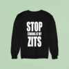 Stop Staring At My Zits Sweatshirt