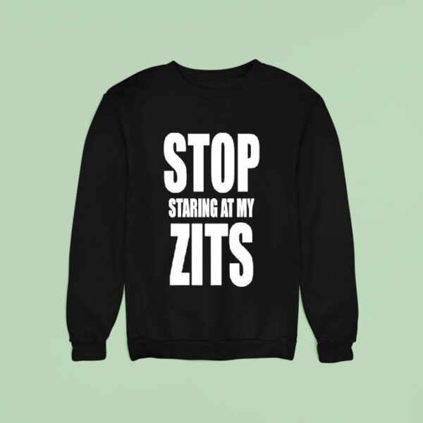 Stop Staring At My Zits Sweatshirt