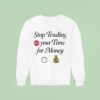 Stop Trading Stop Your Time For Money Sweatshirt