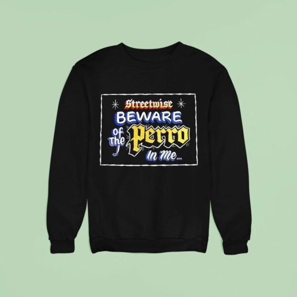 Streetwise Beware Of The Perro In Me Sweatshirt