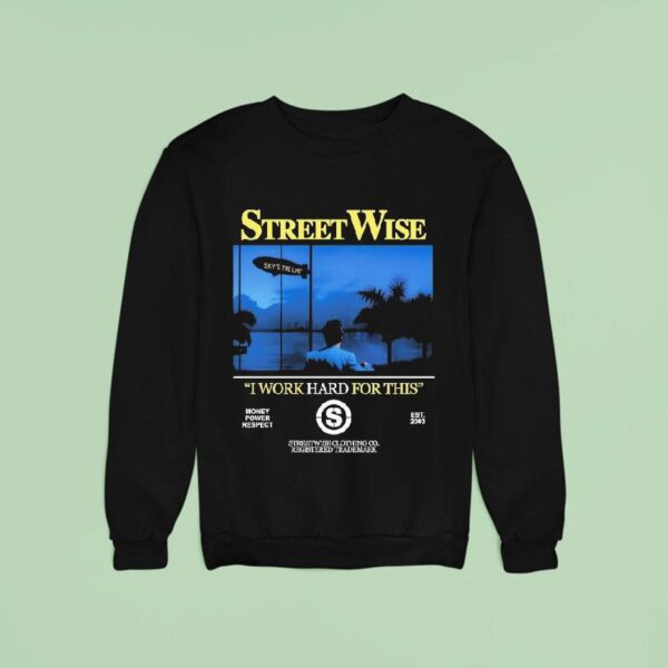 Streetwise I Work Hard Work For This Money Power Respect Est Sweatshirt