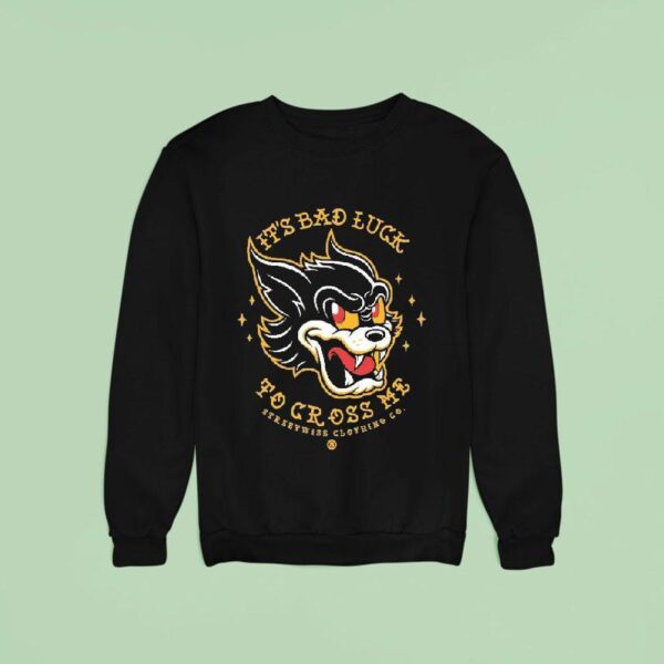 Streetwise It S Bad Luck To Cross Me Lives Sweatshirt