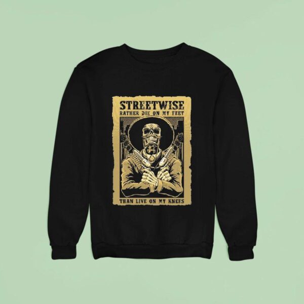 Streetwise Stand Up Rather Die On My Feet Than Live On My Knees Sweatshirt