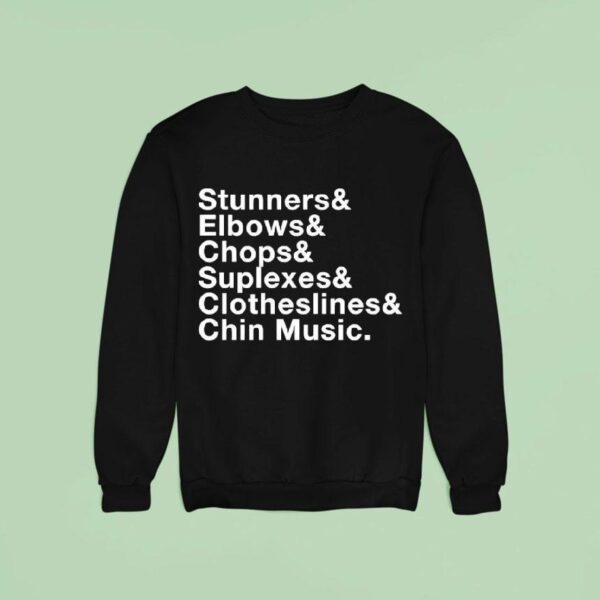 Stunners And Elbows And Chops And Suplexes And Clotheslines And Chin Music Sweatshirt