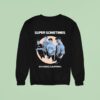 Super Sometimes San Diego California Promo Sweatshirt