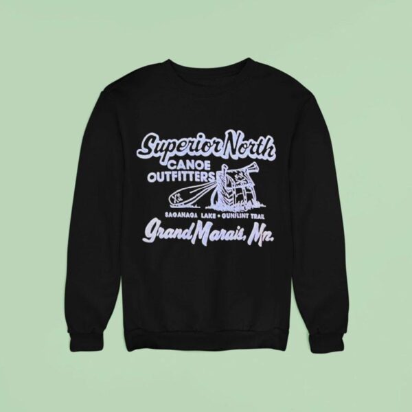 Superior North Canoe Outfitters Grand Marais Saganaga Lake Gunflint Trail Sweatshirt