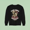Tacos Never Broke My Heart True Love Never Dies Burn It Alive Sweatshirt