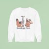 Take A Shower Sounds Gay I M In Sweatshirt