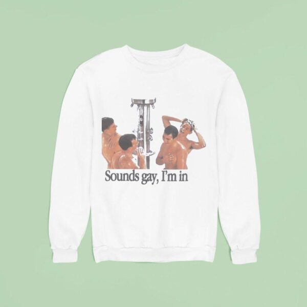 Take A Shower Sounds Gay I M In Sweatshirt