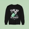 Take Me To Space Not For Human Consumption Sweatshirt