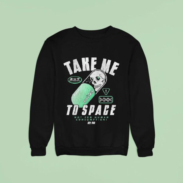 Take Me To Space Not For Human Consumption Sweatshirt