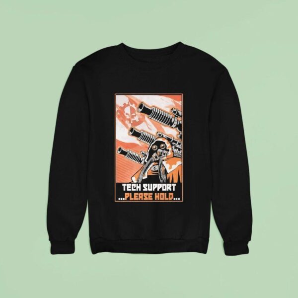 Tech Support Please Hold Sweatshirt