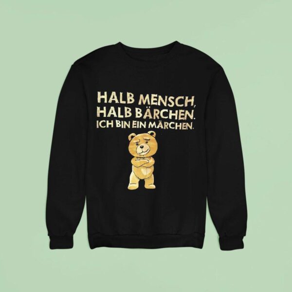 Teddy Halb Mensch Halb Brchen Ich Bin Ein Madchen Sweatshirt