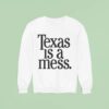 Texas Is A Mess Sweatshirt