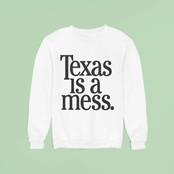 Texas Is A Mess Sweatshirt