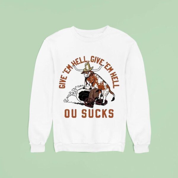 Texas Longhorns Football Give Em Hell Give Em Hell Ou Sucks Sweatshirt