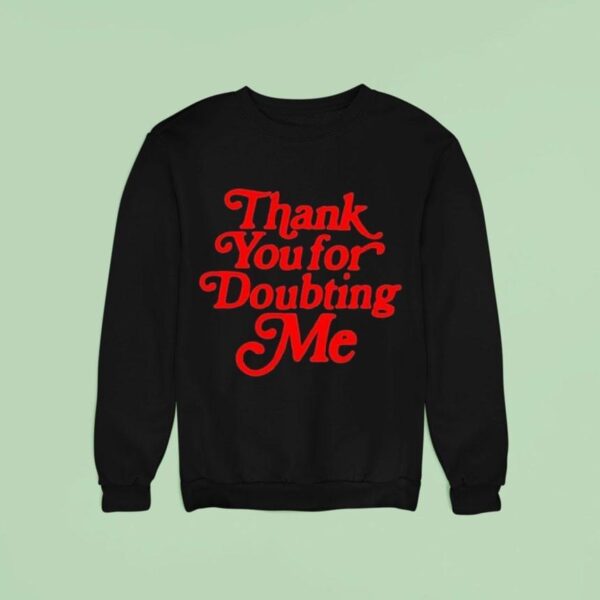Thank You For Doubting Me Sweatshirt