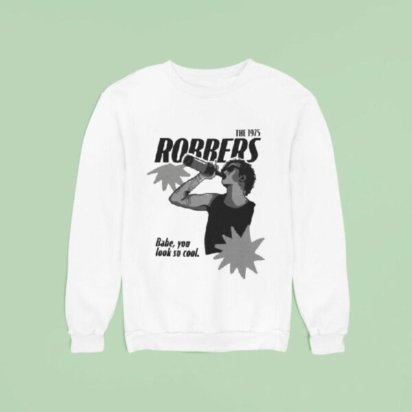 The Robbers Babe You Look So Cool Sweatshirt