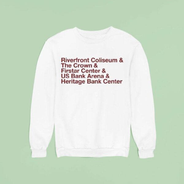The Big Arena On The River And Riverfront Coliseum And The Crown And Firstar Center And Us Bank Arena And Heritage Bank Center Sweatshirt