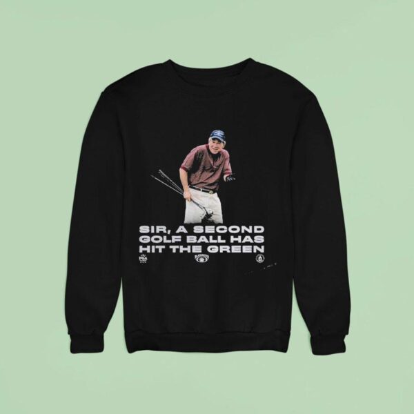 The Callous Daoboys Sir A Second Golf Ball Has Hit The Green Now Watch This Drive Sweatshirt