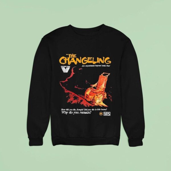 The Changeling Why Do You Rain How Did You Die Joseph Did You Die In This House Sweatshirt