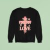 The Cross Love Jesus Loves You Sweatshirt