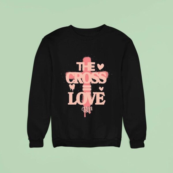 The Cross Love Jesus Loves You Sweatshirt