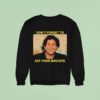 The Disco Biscuits Don T Forget To Eat Your Biscuits Brownie Says Sweatshirt