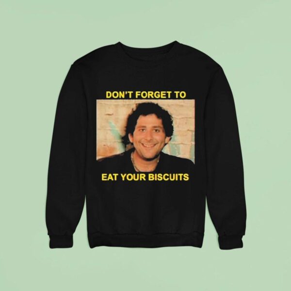 The Disco Biscuits Don T Forget To Eat Your Biscuits Brownie Says Sweatshirt