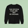 The Epstein Files Are Not In Chicago Sweatshirt