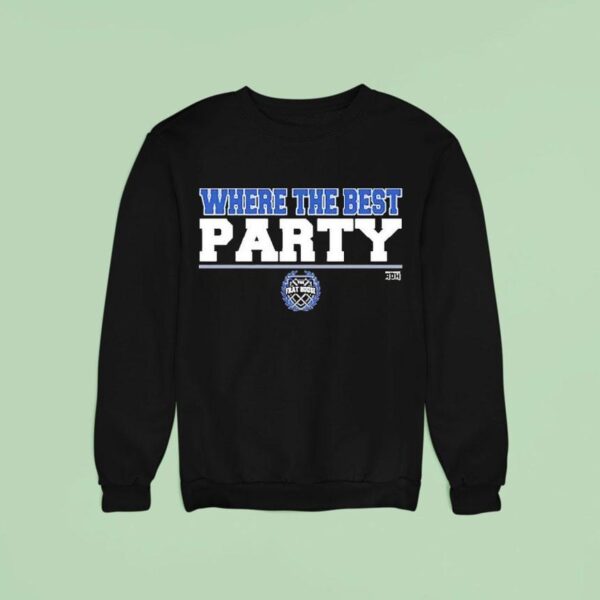 The Frat House Where The Best Party Sweatshirt