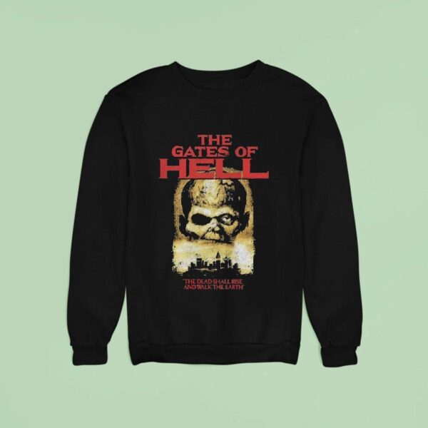 The Gates Of Hell The Dead Shall Rise And Walk The Earth Sweatshirt
