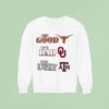 The Good Texas Longhorns The Bad Oklahoma Sooners The Ugly Texas Am Aggie Sweatshirt