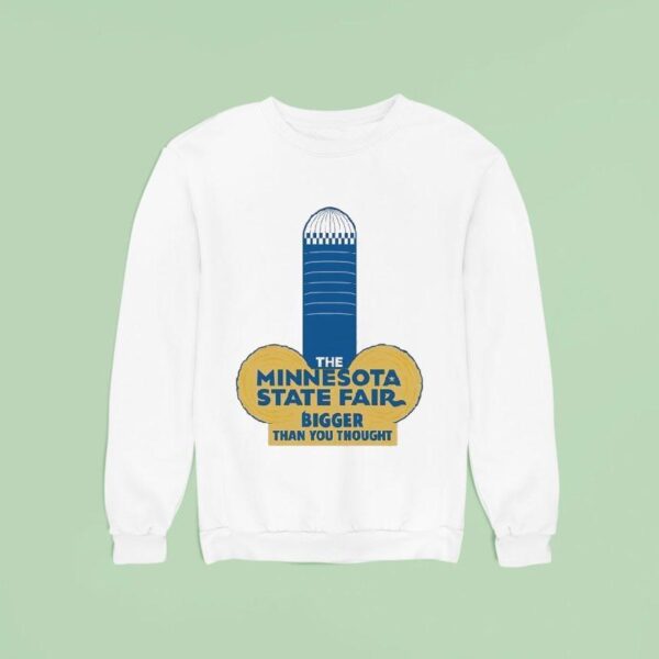The Minnesota State Fair Bigger Than You Though Sweatshirt