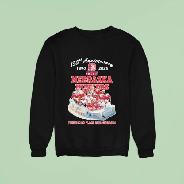 The Nebraska Cornhuskers Th Anniversary There Is No Place Like Nebraska Sweatshirt