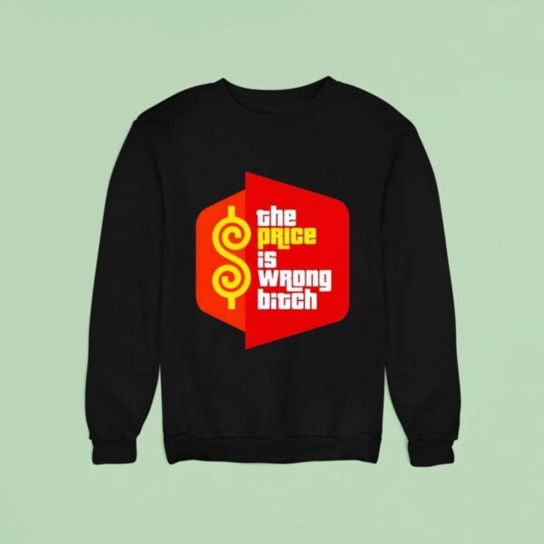 The Price Is Wrong Bitch Logo Sweatshirt