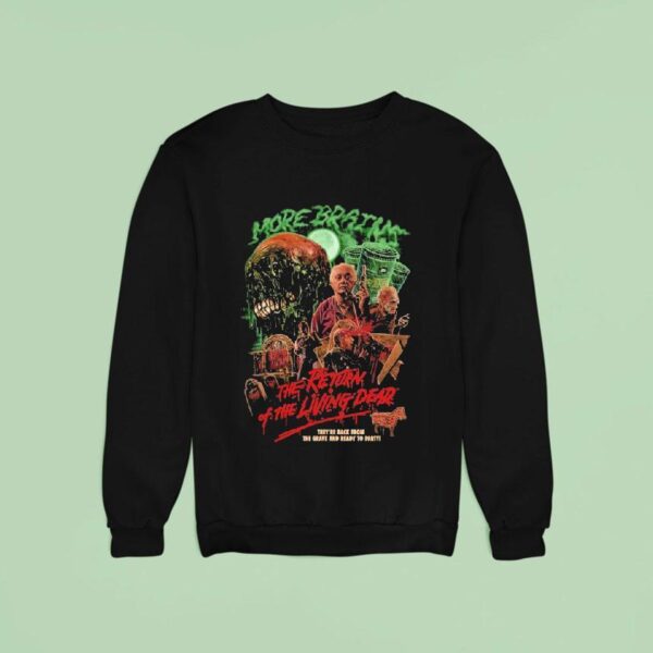 The Return Of The Living Dead They Re Back From The Grave And Ready To Party Rabid Weasels Sweatshirt
