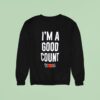 The Rock I M A Good Counts Sweatshirt