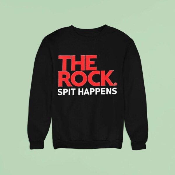 The Rock Spit Happens Sweatshirt