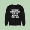 The Trump Administration Is Dei For Mediocre White Men Sweatshirt