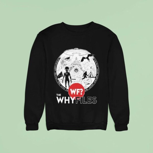 The Why Files Everything Alien Ufo Sweatshirt