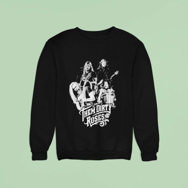 Them Dirty Roses Members Sweatshirt