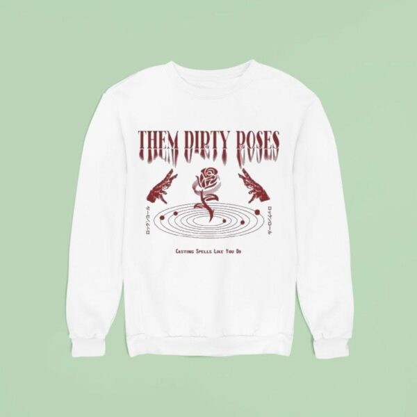 Them Dirty Roses Casting Spells Like You Do Sweatshirt