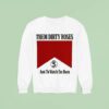 Them Dirty Roses Just To Watch Em Burn Watch It Burn Marlboro Sweatshirt