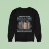 There Has Never Been A Time When The People Who Ve Banned Books Were The Good Guys Sweatshirt