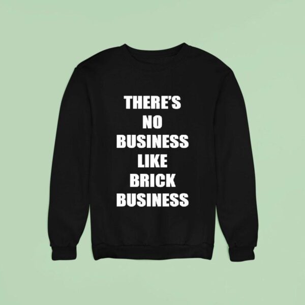 There S No Business Like Brick Business Sweatshirt