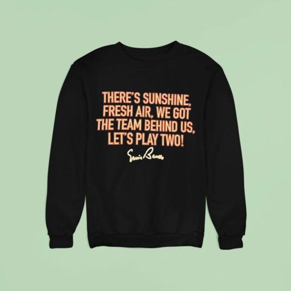 There S Sunshine Fresh Air We Got The Team Behind Us Let S Play Two Sweatshirt