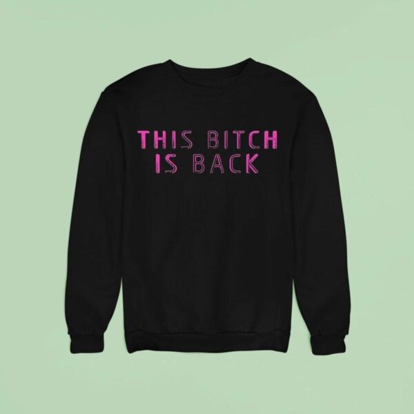 This Bitch Is Back Sweatshirt
