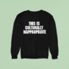 This Is Culturally Inappropriate New Sweatshirt
